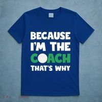 Golf Coach Gift Because IM The Coach ThatS Why Golf Coach Gift T-Shirt thumb 5