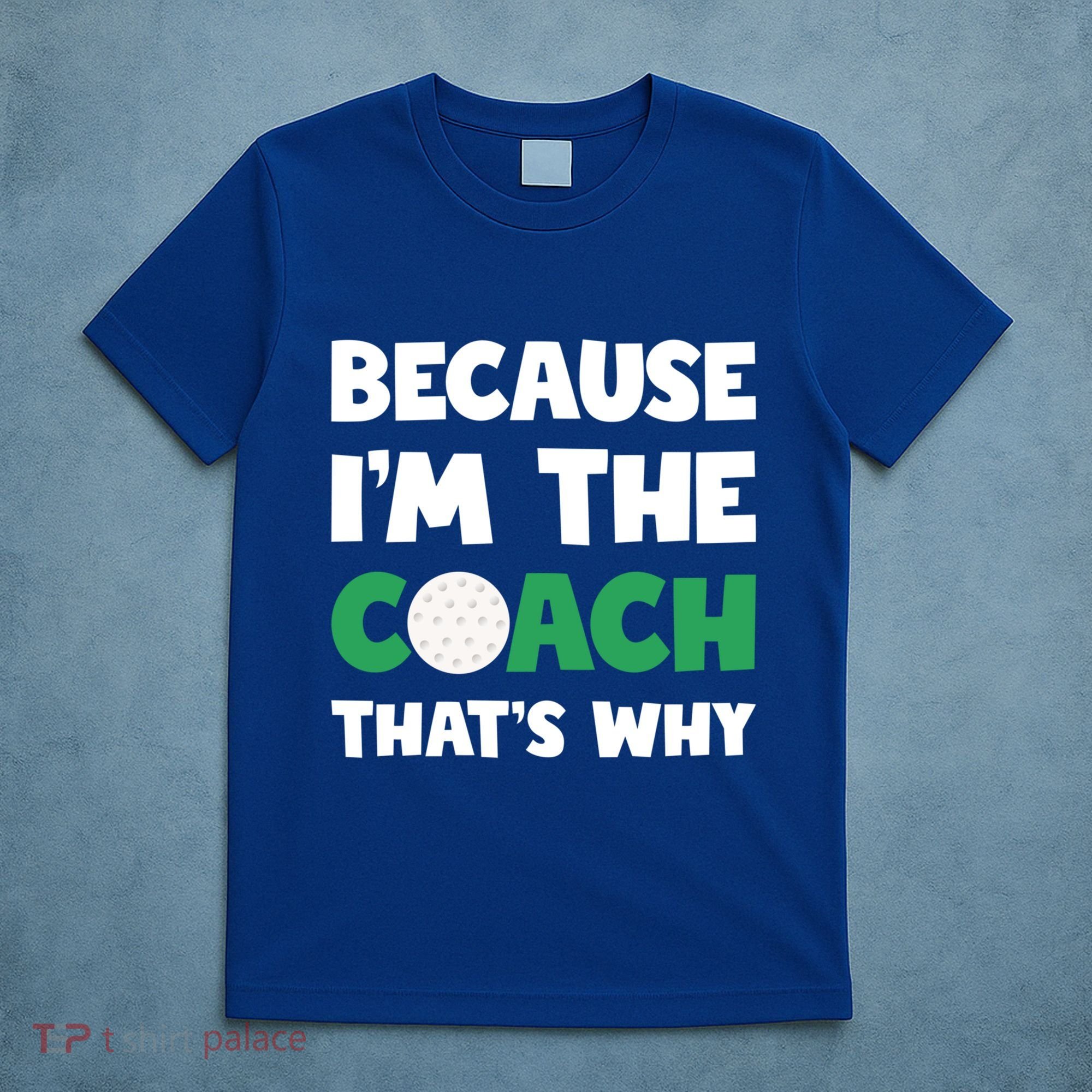 Golf Coach Gift Because IM The Coach ThatS Why Golf Coach Gift T-Shirt