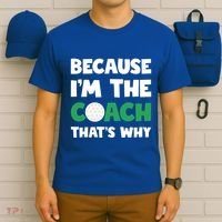 Golf Coach Gift Because IM The Coach ThatS Why Golf Coach Gift T-Shirt thumb 6