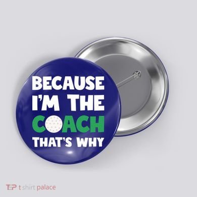 Golf Coach Gift Because IM The Coach ThatS Why Golf Coach Gift Button