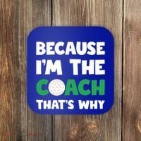Golf Coach Gift Because IM The Coach ThatS Why Golf Coach Gift Coaster thumb 0