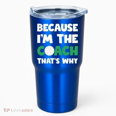 Golf Coach Gift Because IM The Coach ThatS Why Golf Coach Gift Tumbler
