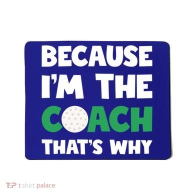 Golf Coach Gift Because IM The Coach ThatS Why Golf Coach Gift Mousepad