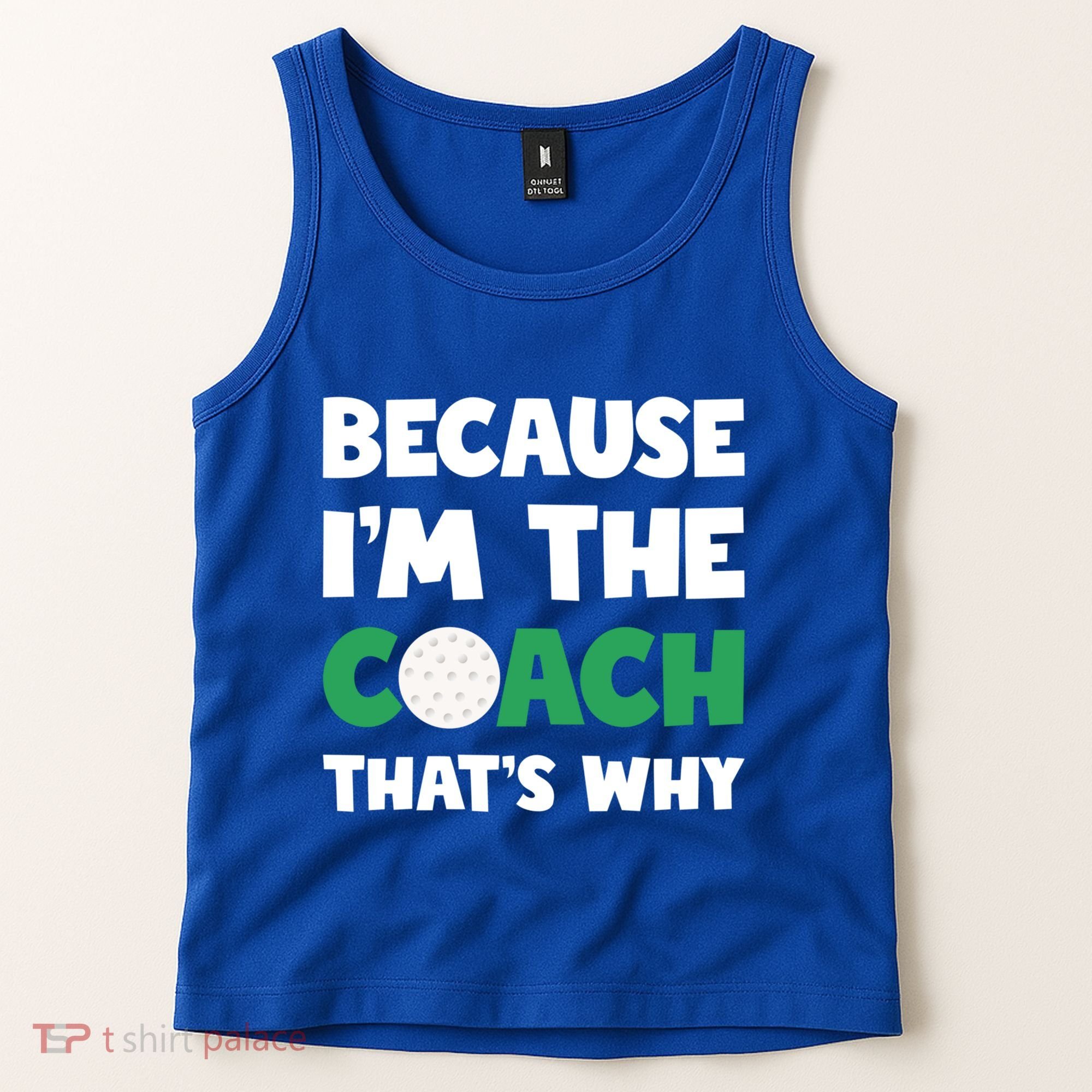 Golf Coach Gift Because IM The Coach ThatS Why Golf Coach Gift Tank Top