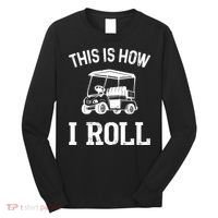 Golf Cart Golfers retro quote This is How I Roll Long Sleeve Shirt thumb 0