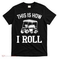 Golf Cart Golfers retro quote This is How I Roll T-Shirt thumb 0