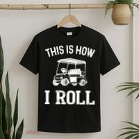Golf Cart Golfers retro quote This is How I Roll T-Shirt thumb 2