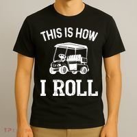 Golf Cart Golfers retro quote This is How I Roll T-Shirt thumb 3