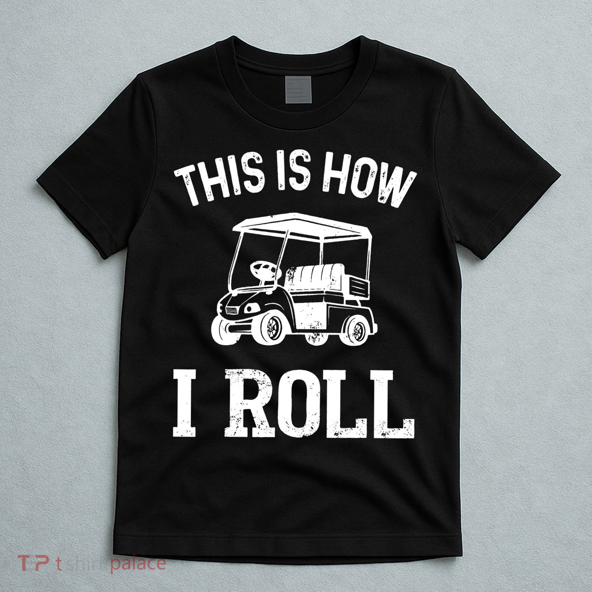 Golf Cart Golfers retro quote This is How I Roll T-Shirt