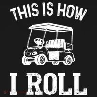 Golf Cart Golfers retro quote This is How I Roll T-Shirt thumb 7