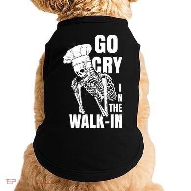 Go Cry In The Walkin Restaurant Kitchen Chef Work Joke Doggie Tank