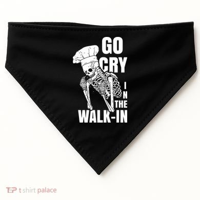 Go Cry In The Walkin Restaurant Kitchen Chef Work Joke USA-Made Doggie Bandana