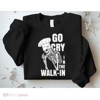 Go Cry In The Walkin Restaurant Kitchen Chef Work Joke Sweatshirt thumb 2