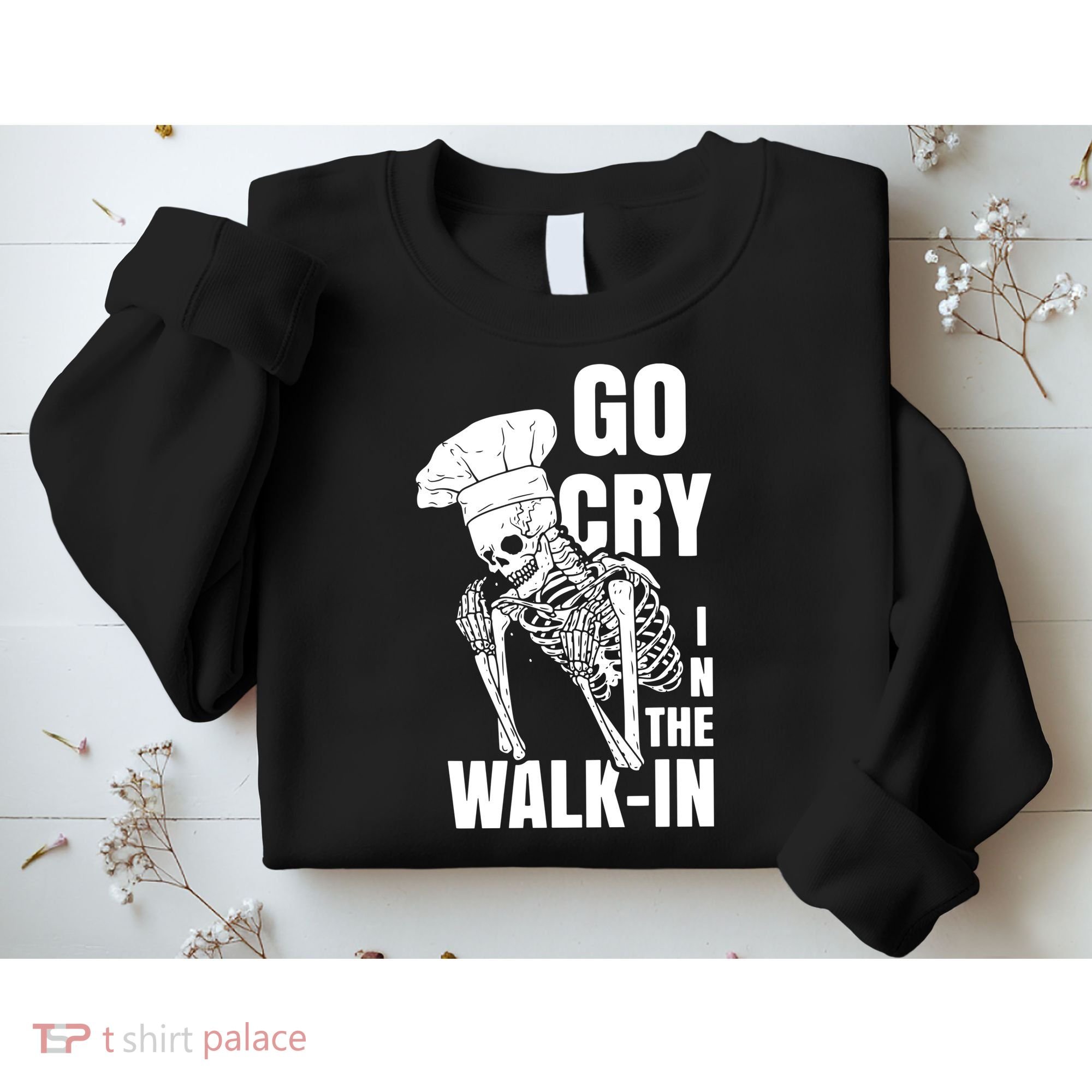 Go Cry In The Walkin Restaurant Kitchen Chef Work Joke Sweatshirt