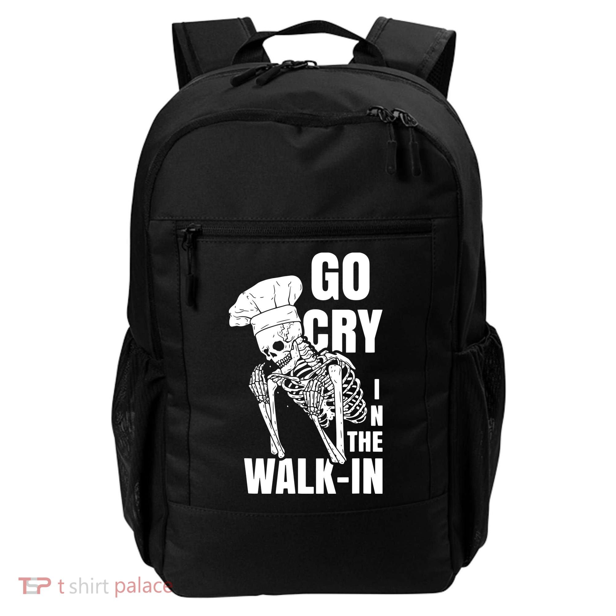 Go Cry In The Walkin Restaurant Kitchen Chef Work Joke Backpack