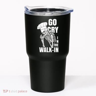 Go Cry In The Walkin Restaurant Kitchen Chef Work Joke Tumbler