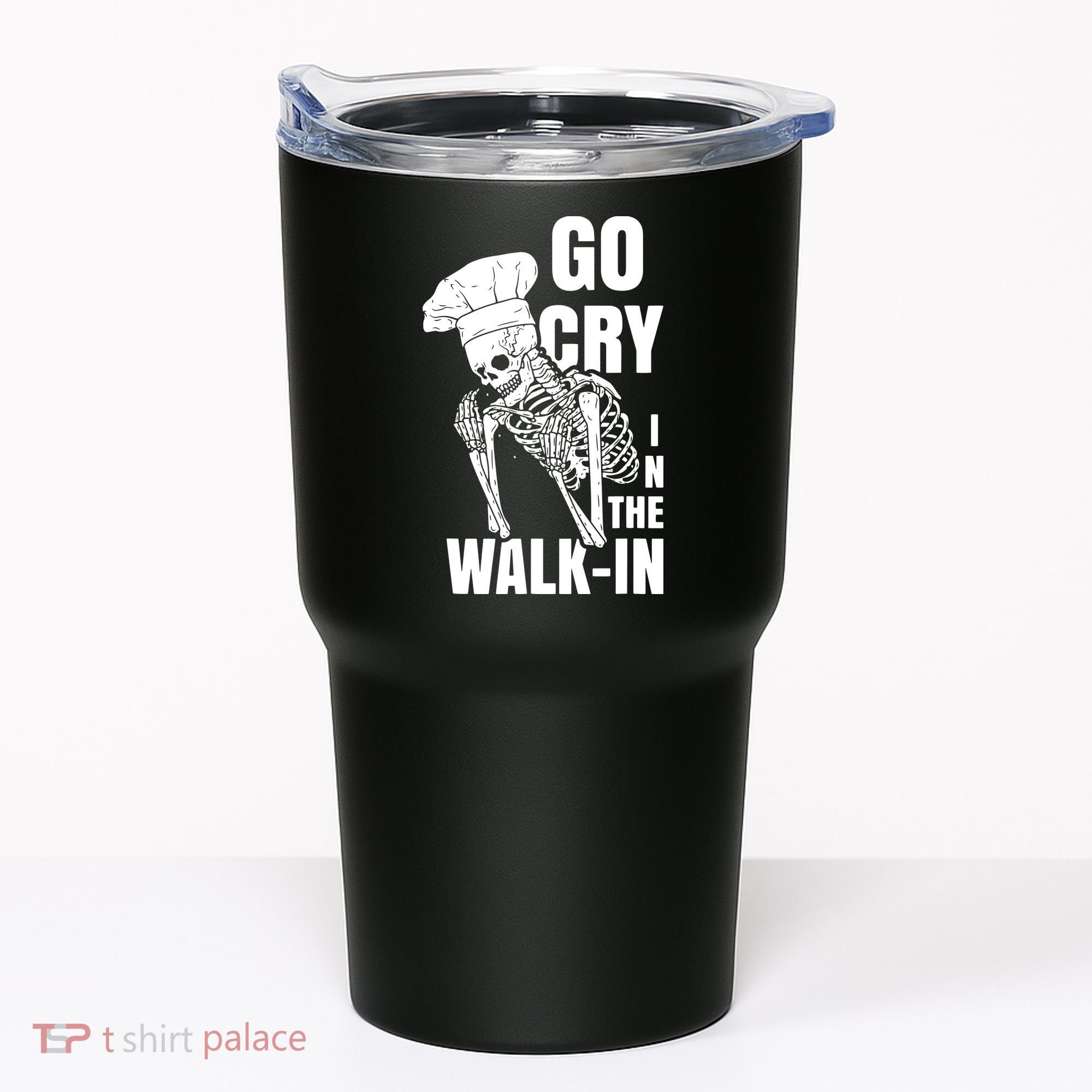 Go Cry In The Walkin Restaurant Kitchen Chef Work Joke Tumbler