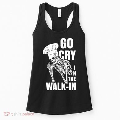 Go Cry In The Walkin Restaurant Kitchen Chef Work Joke Women's Tank Top