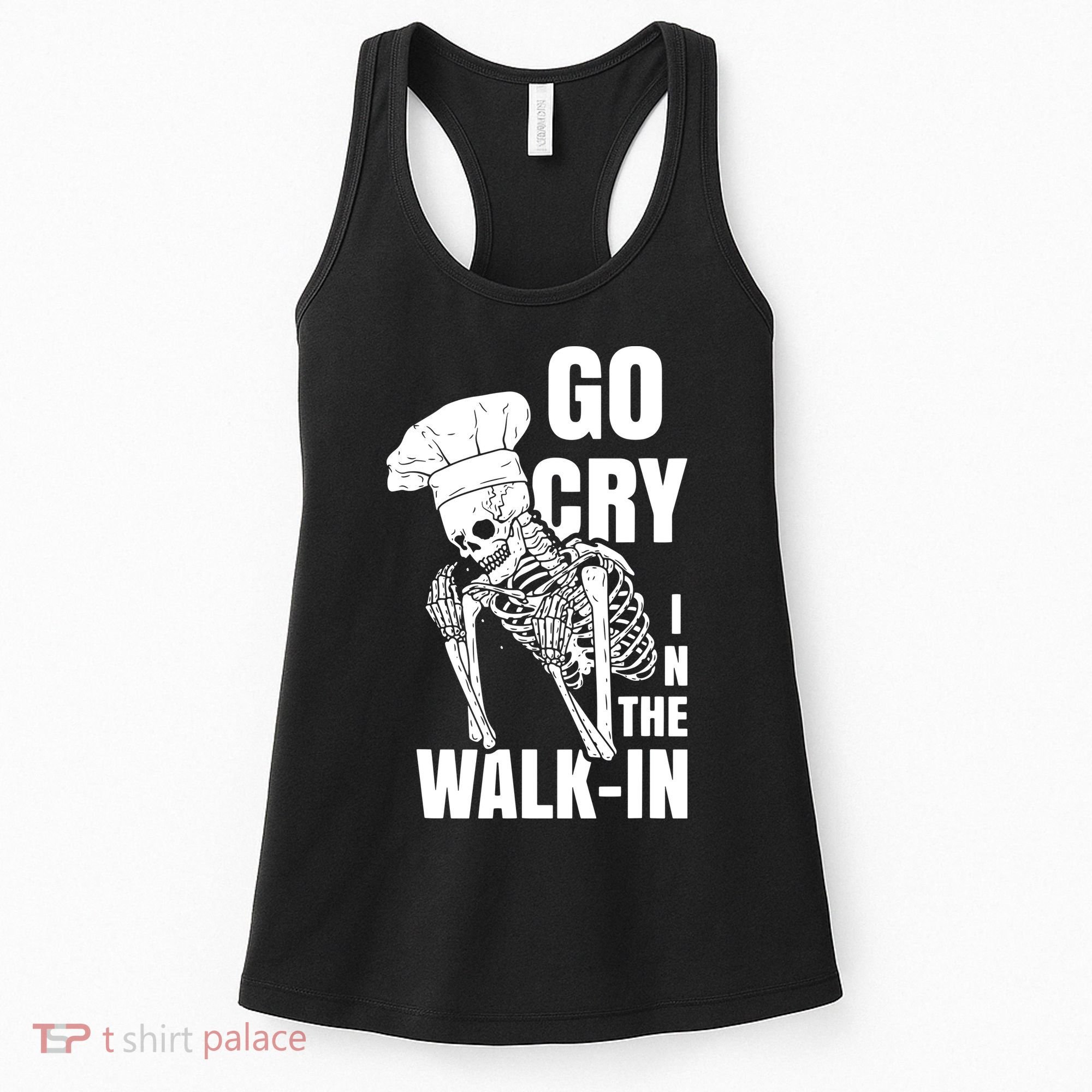 Go Cry In The Walkin Restaurant Kitchen Chef Work Joke Women's Tank Top