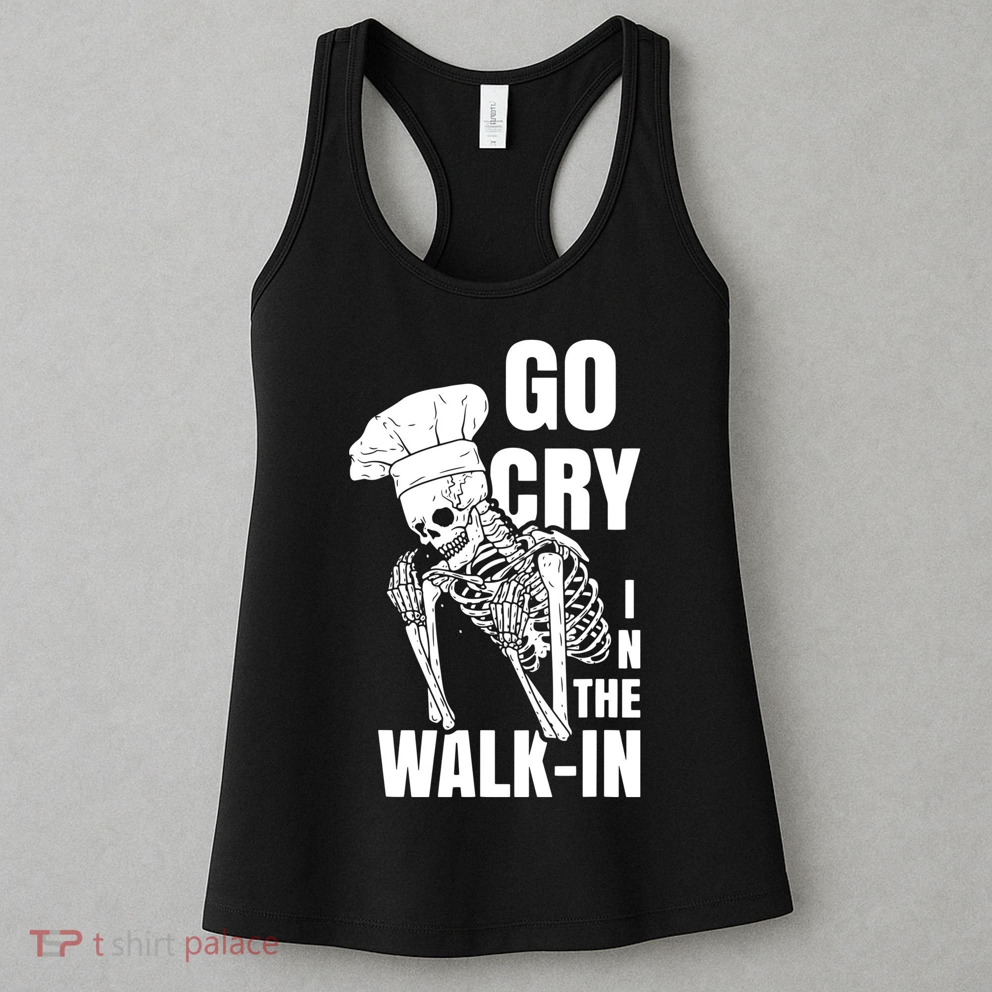 Go Cry In The Walkin Restaurant Kitchen Chef Work Joke Women's Tank Top