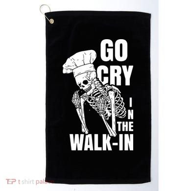 Go Cry In The Walkin Restaurant Kitchen Chef Work Joke Golf Towel