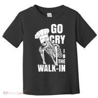Go Cry In The Walkin Restaurant Kitchen Chef Work Joke Toddler T-Shirt thumb 0