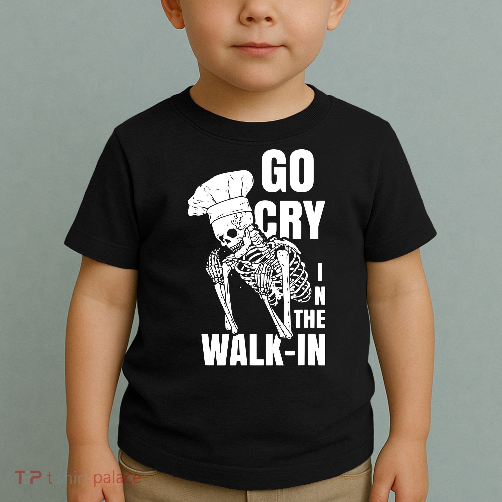 Go Cry In The Walkin Restaurant Kitchen Chef Work Joke Toddler T-Shirt