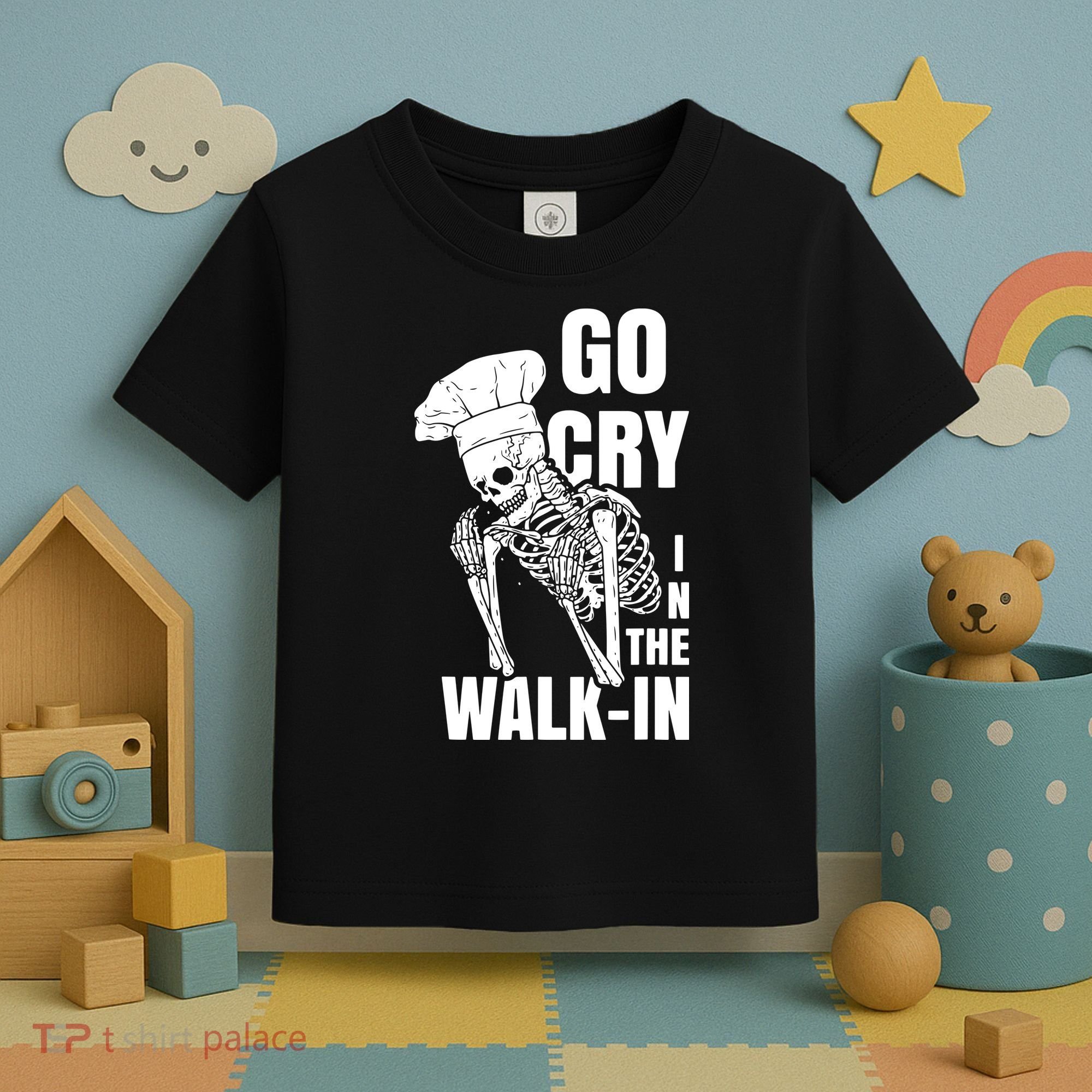 Go Cry In The Walkin Restaurant Kitchen Chef Work Joke Toddler T-Shirt
