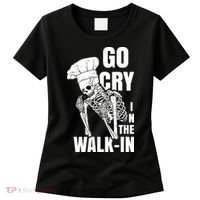 Go Cry In The Walkin Restaurant Kitchen Chef Work Joke Women's T-Shirt thumb 0