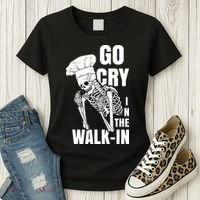 Go Cry In The Walkin Restaurant Kitchen Chef Work Joke Women's T-Shirt thumb 3