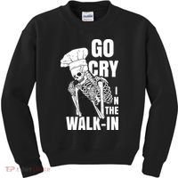 Go Cry In The Walkin Restaurant Kitchen Chef Work Joke Kids Sweatshirt thumb 0