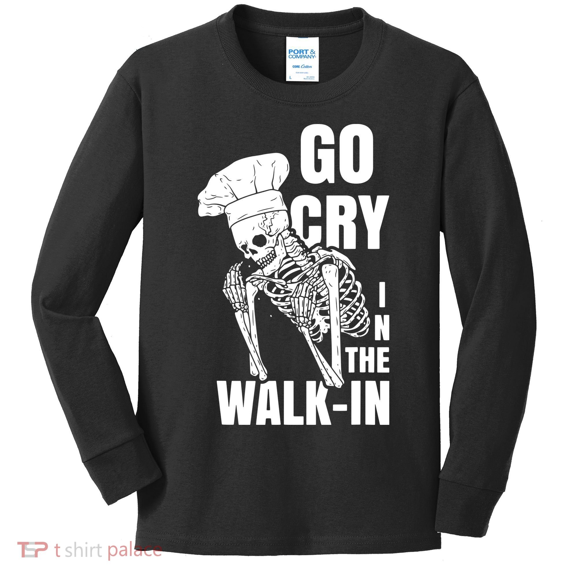 Go Cry In The Walkin Restaurant Kitchen Chef Work Joke Kids Long Sleeve Shirt