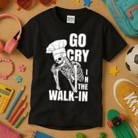 Go Cry In The Walkin Restaurant Kitchen Chef Work Joke Kids T-Shirt thumb 3