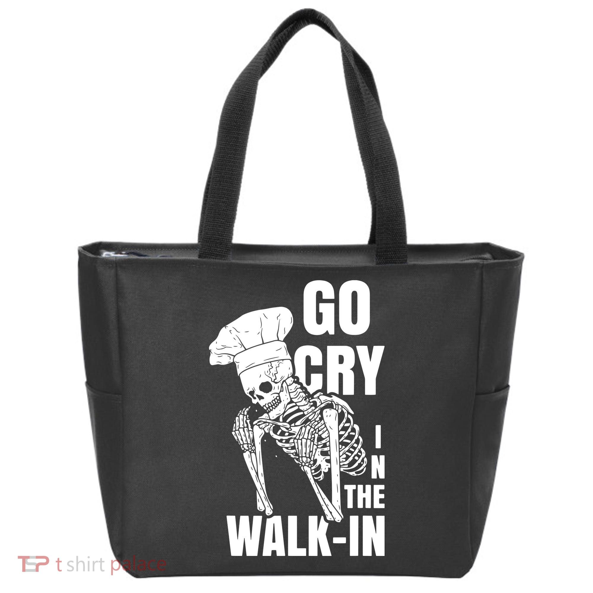 Go Cry In The Walkin Restaurant Kitchen Chef Work Joke Tote Bag