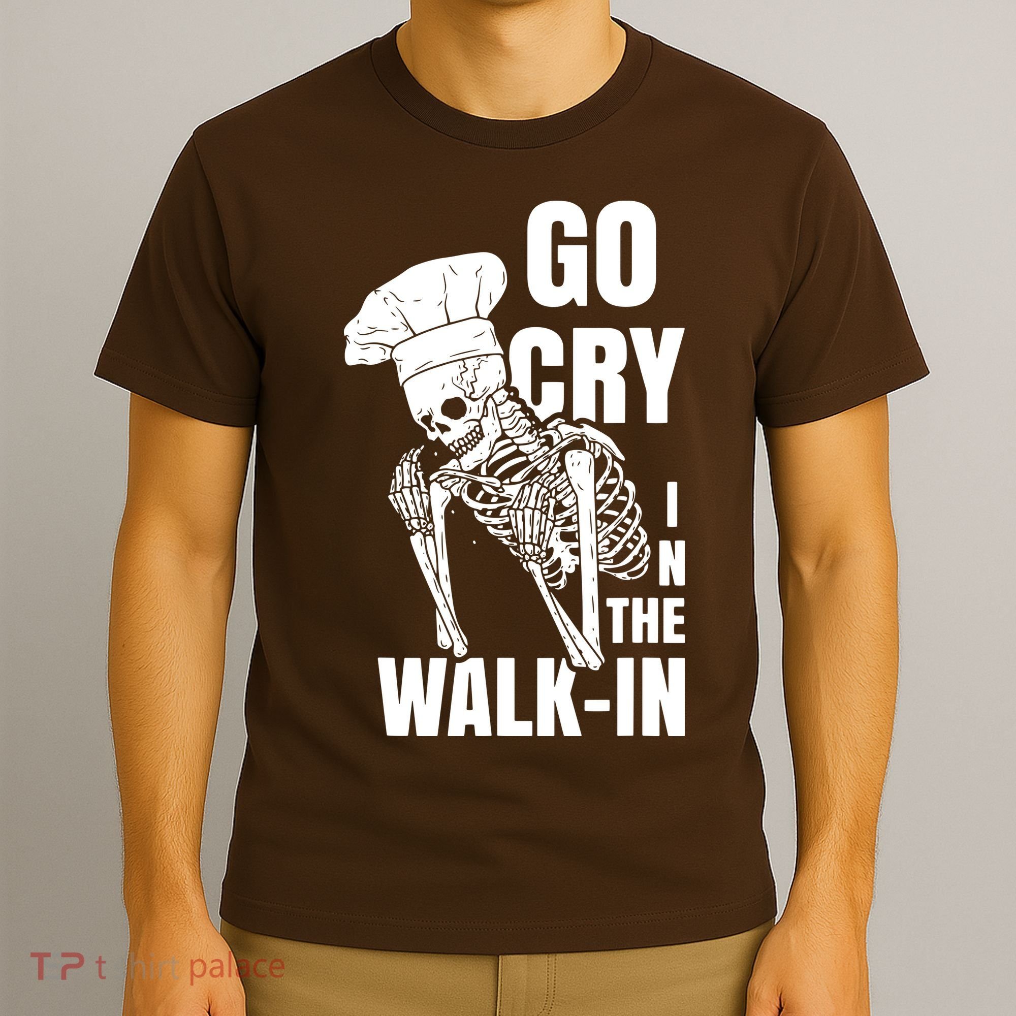 Go Cry In The Walkin Restaurant Kitchen Chef Work Joke T-Shirt