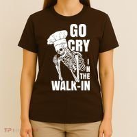 Go Cry In The Walkin Restaurant Kitchen Chef Work Joke T-Shirt thumb 4