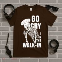 Go Cry In The Walkin Restaurant Kitchen Chef Work Joke T-Shirt thumb 5