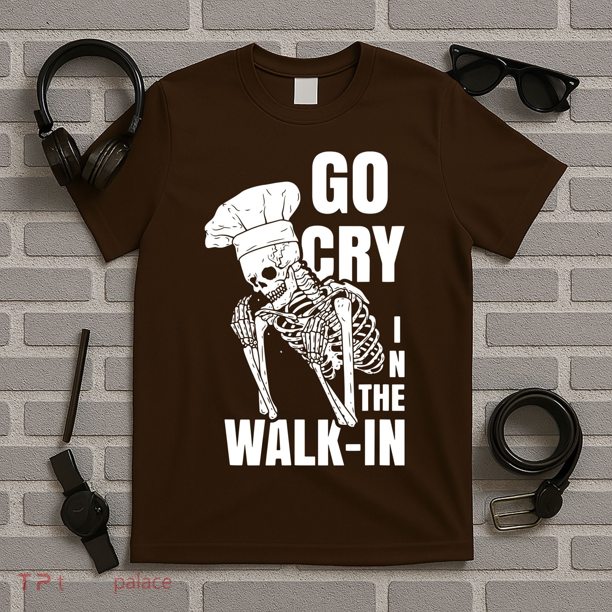 Go Cry In The Walkin Restaurant Kitchen Chef Work Joke T-Shirt