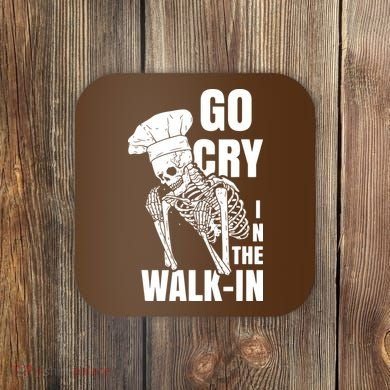 Go Cry In The Walkin Restaurant Kitchen Chef Work Joke Coaster