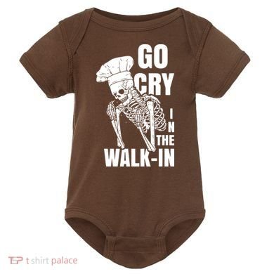 Go Cry In The Walkin Restaurant Kitchen Chef Work Joke Baby Bodysuit