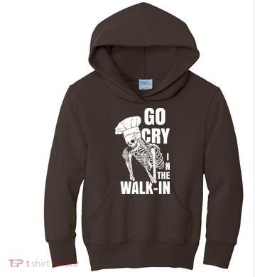 Go Cry In The Walkin Restaurant Kitchen Chef Work Joke Kids Hoodie