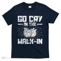 Go Cry In The Walkin Onion Chef T-Shirt thumb 0