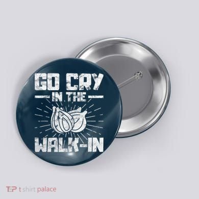 Go Cry In The Walkin Onion Chef Button