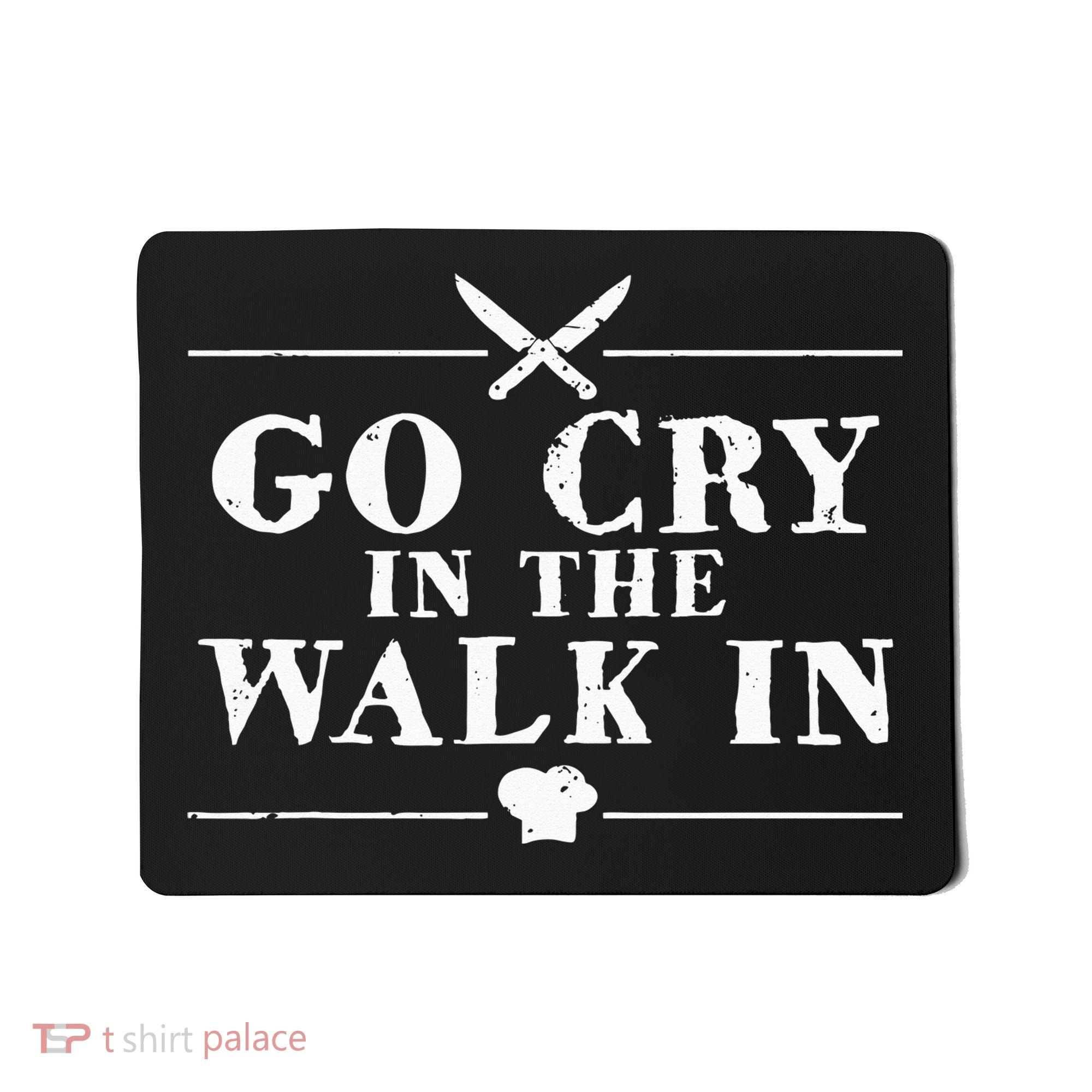 Go Cry In The Walk In Funny Chef Mousepad