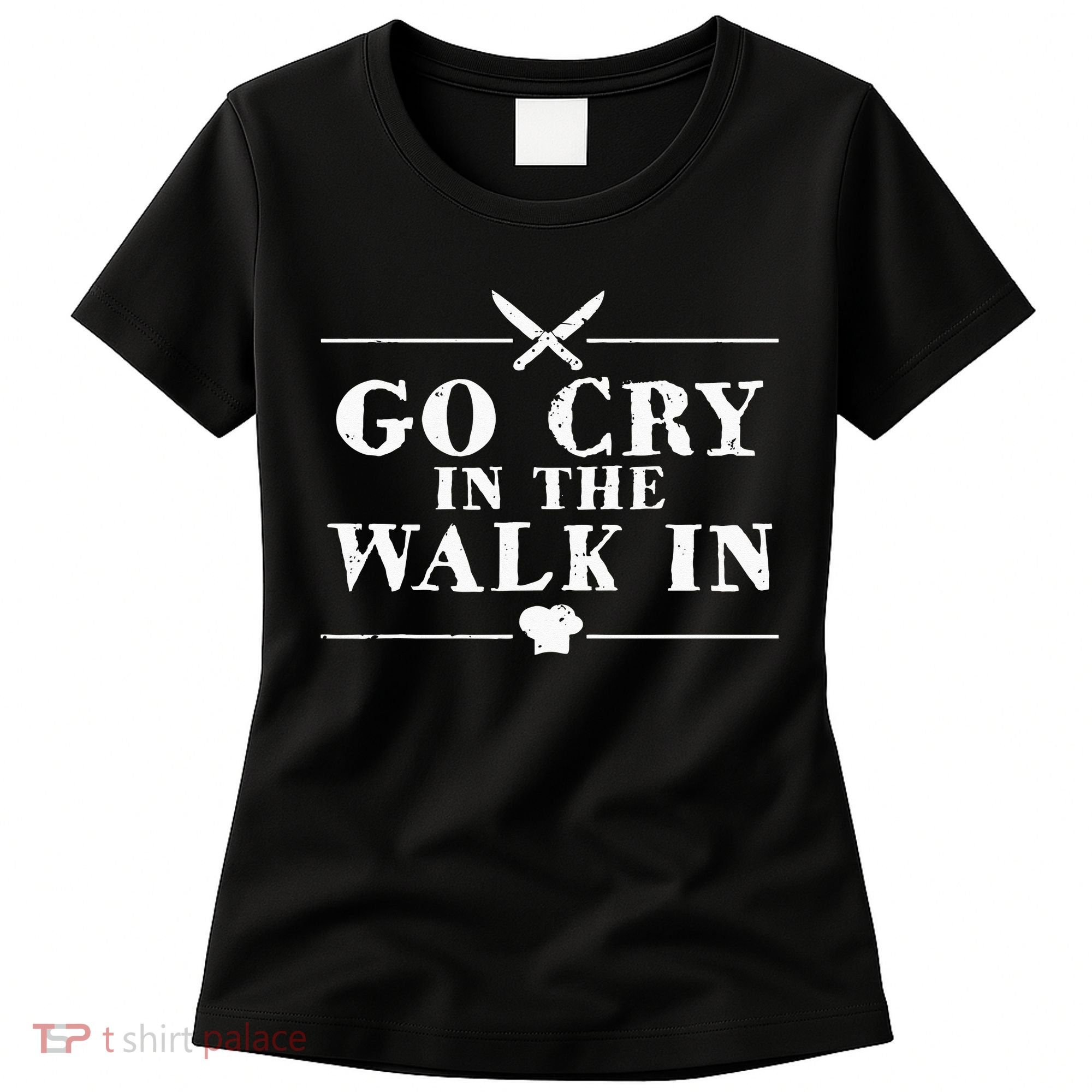 Go Cry In The Walk In Funny Chef Women's T-Shirt