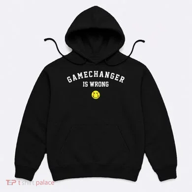 Game Changer Is Wrong Hoodie