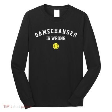 Game Changer Is Wrong Long Sleeve Shirt