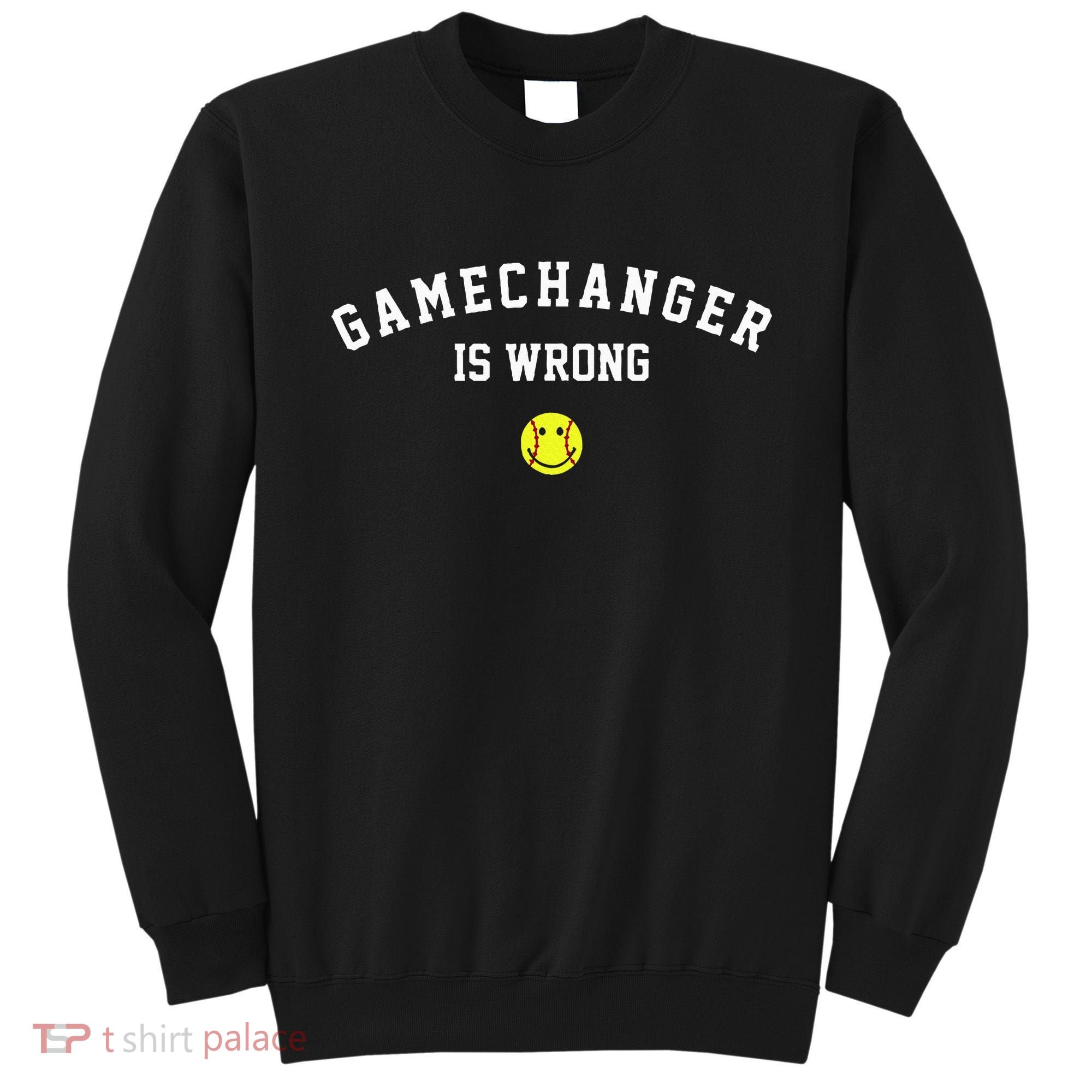 Game Changer Is Wrong Sweatshirt
