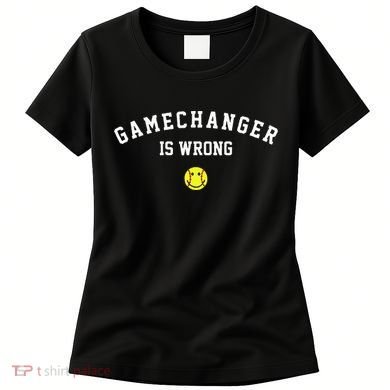 Game Changer Is Wrong Women's T-Shirt