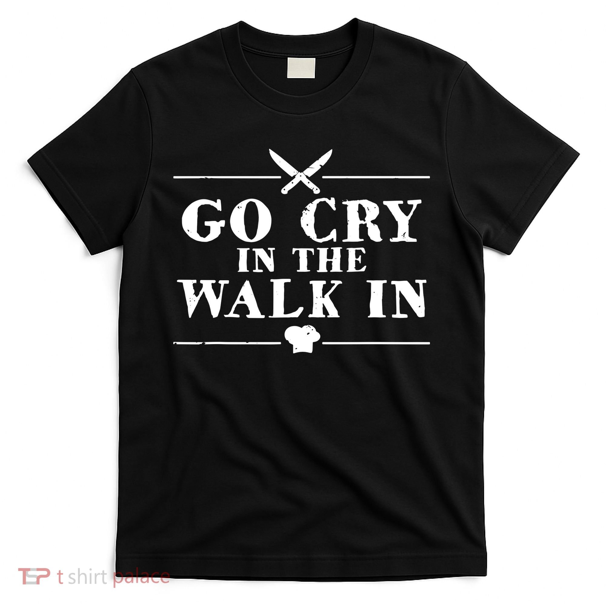Go Cry In The Walk In Funny Chef T-Shirt